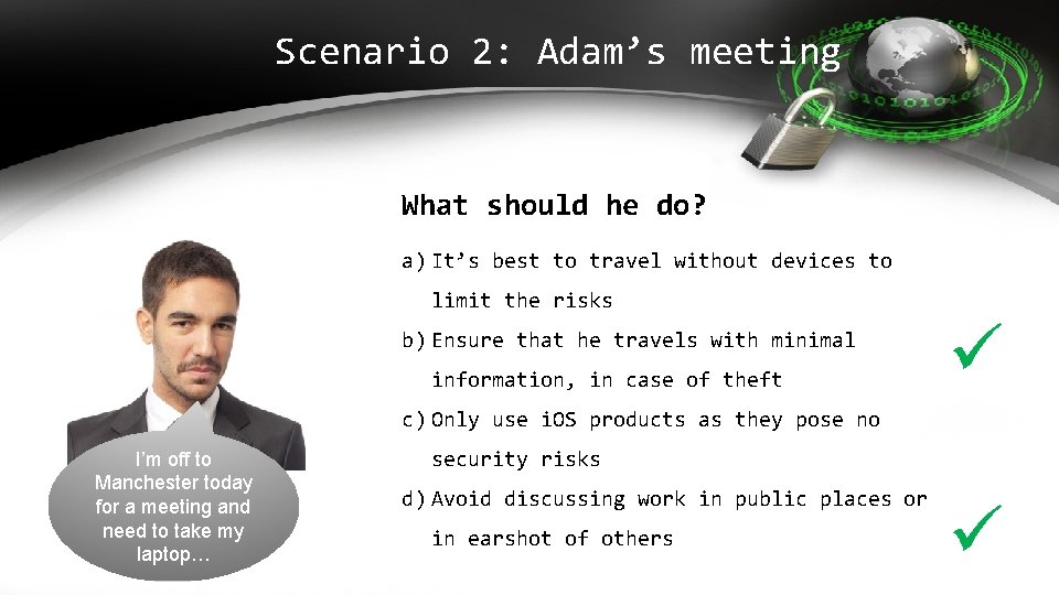 Scenario 2: Adam’s meeting What should he do? a) It’s best to travel without