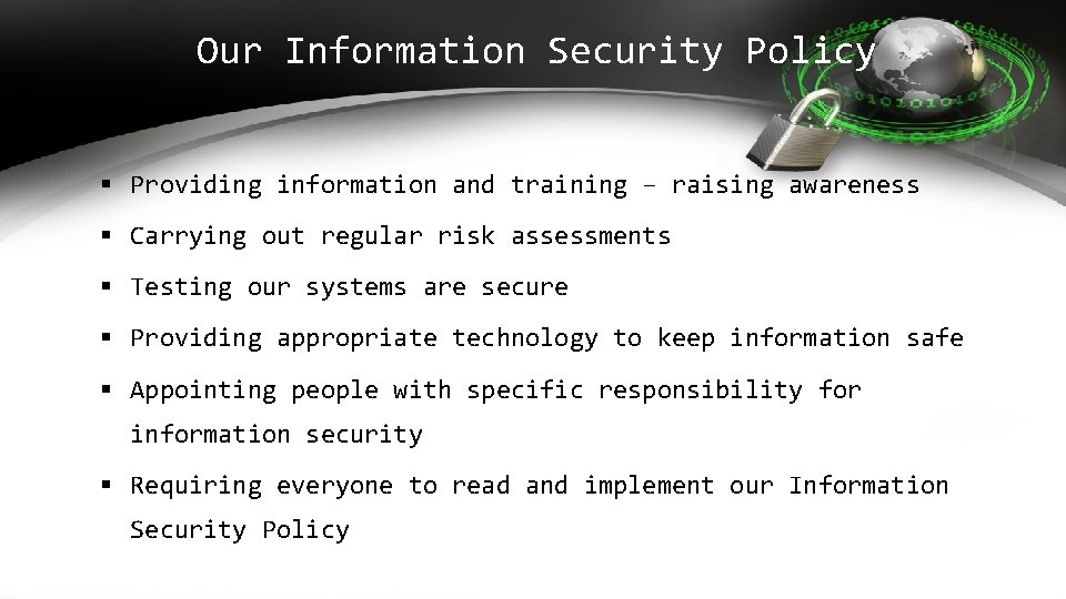 Our Information Security Policy § Providing information and training – raising awareness § Carrying