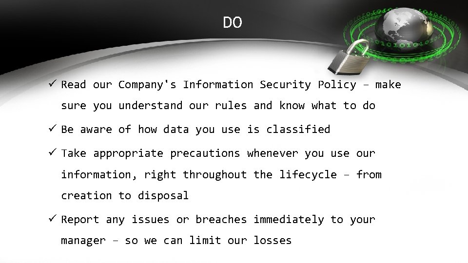 DO Read our Company's Information Security Policy – make sure you understand our rules