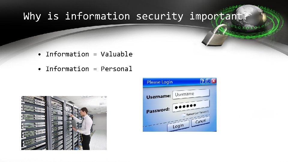Why is information security important? • Information = Valuable • Information = Personal  Why is information security important? • Information = Valuable • Information = Personal