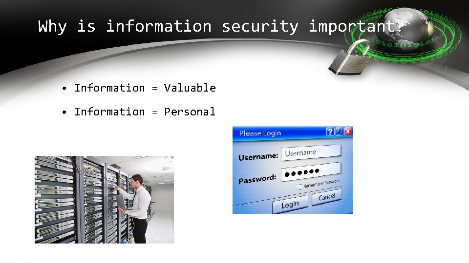 Why is information security important? • Information = Valuable • Information = Personal 