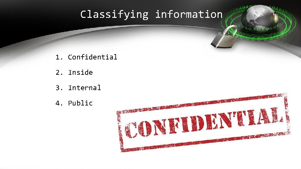 Classifying information 1. Confidential 2. Inside 3. Internal 4. Public 