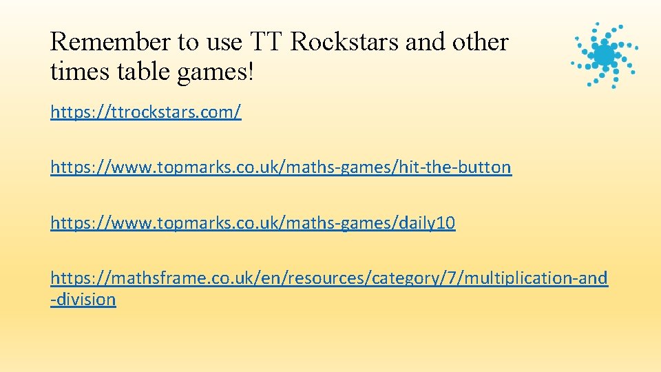 Remember to use TT Rockstars and other times table games! https: //ttrockstars. com/ https: