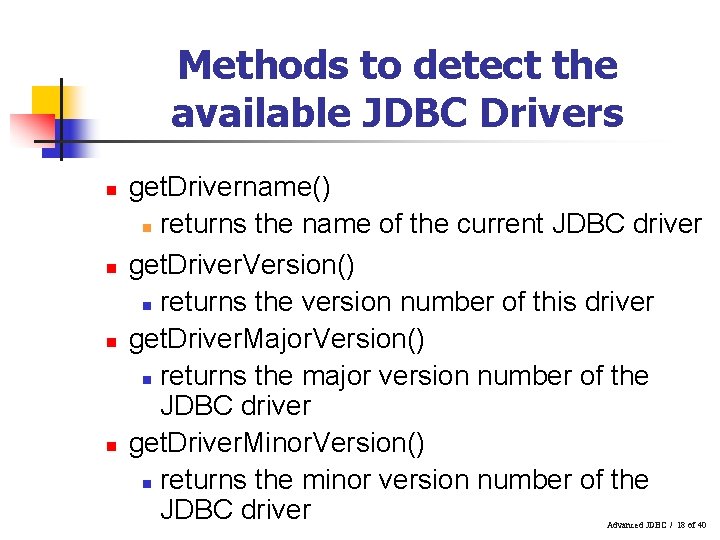 Methods to detect the available JDBC Drivers n n get. Drivername() n returns the