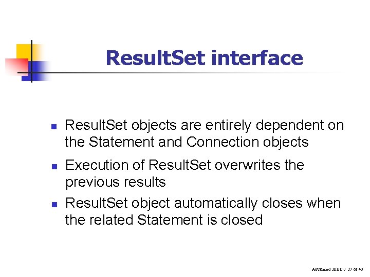 Result. Set interface n n n Result. Set objects are entirely dependent on the