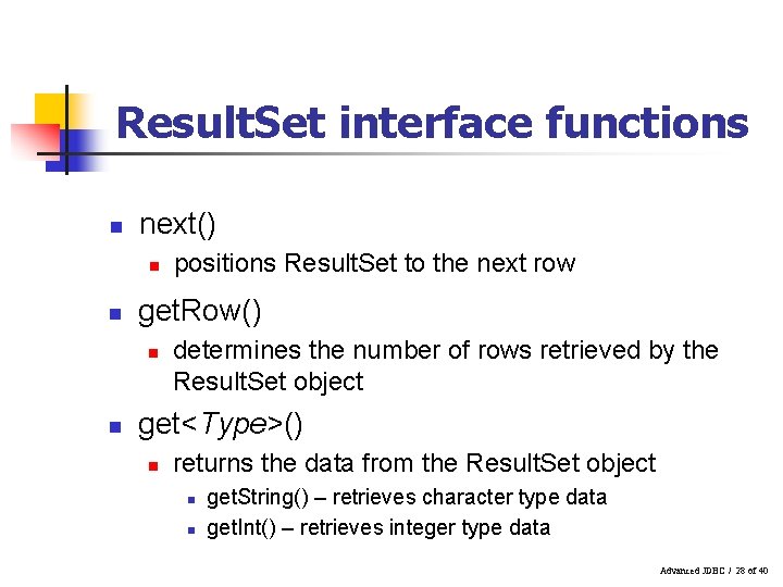 Result. Set interface functions n next() n n get. Row() n n positions Result.