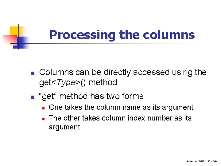 Processing the columns n n Columns can be directly accessed using the get<Type>() method