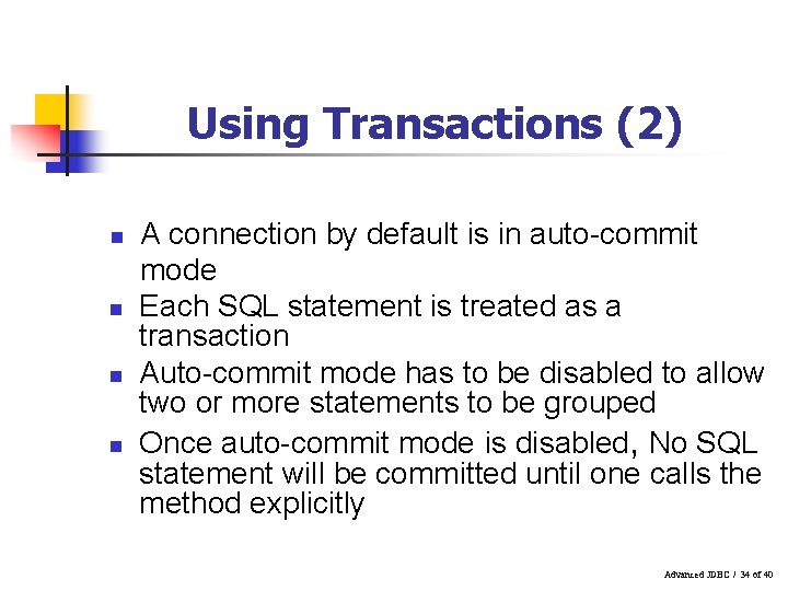Using Transactions (2) n n A connection by default is in auto-commit mode Each