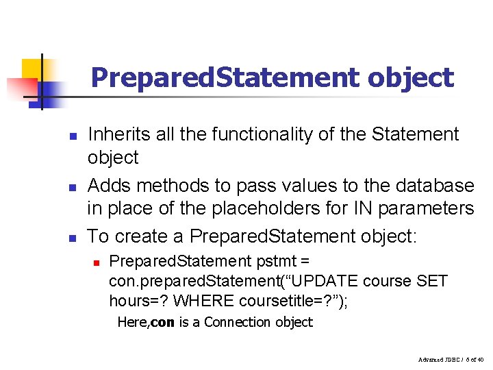 Prepared. Statement object n n n Inherits all the functionality of the Statement object