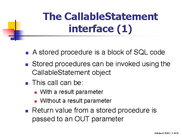 The Callable. Statement interface (1) n n n A stored procedure is a block