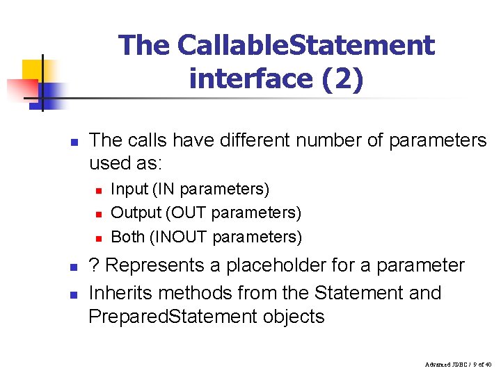 The Callable. Statement interface (2) n The calls have different number of parameters used