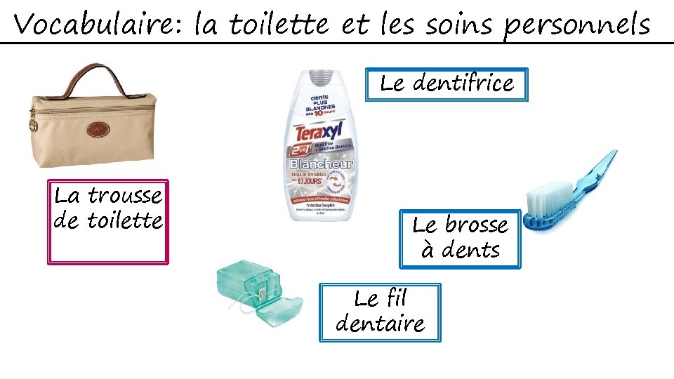 Vocabulaire: la toilette et les soins personnels Le dentifrice La trousse de toilette Le