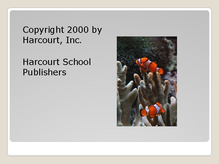 Copyright 2000 by Harcourt, Inc. Harcourt School Publishers 
