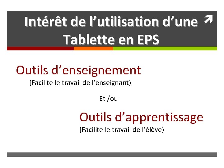 Intérêt de l’utilisation d’une Tablette en EPS Outils d’enseignement (Facilite le travail de l’enseignant)