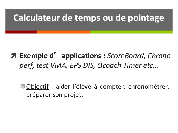 Calculateur de temps ou de pointage Exemple d’applications : Score. Board, Chrono perf, test