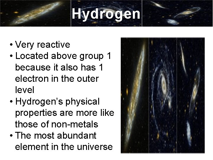 Hydrogen • Very reactive • Located above group 1 because it also has 1