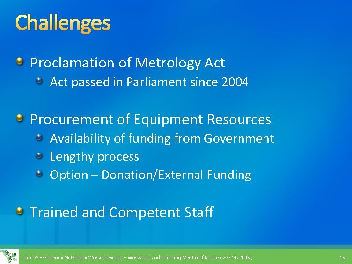 Challenges Proclamation of Metrology Act passed in Parliament since 2004 Procurement of Equipment Resources