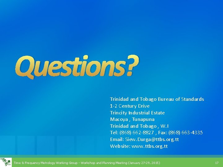 Questions? Trinidad and Tobago Bureau of Standards 1 -2 Century Drive Trincity Industrial Estate