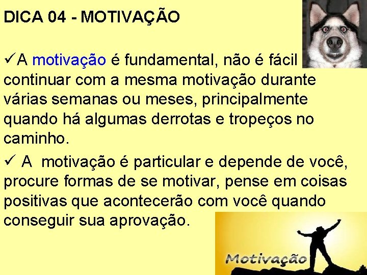 DICA 04 - MOTIVAÇÃO üA motivação é fundamental, não é fácil continuar com a