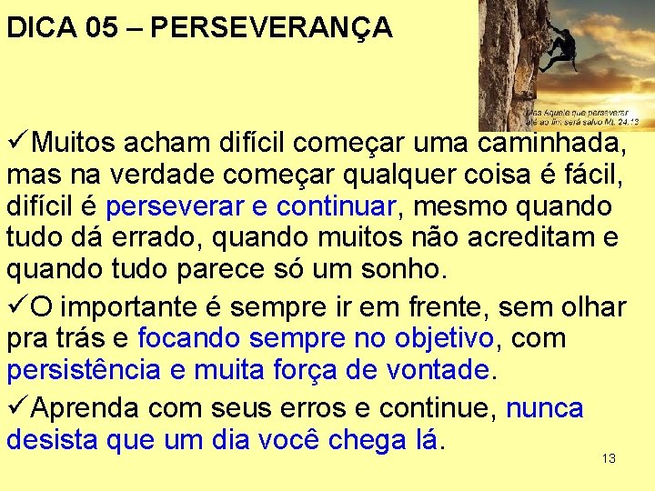 DICA 05 – PERSEVERANÇA üMuitos acham difícil começar uma caminhada, mas na verdade começar