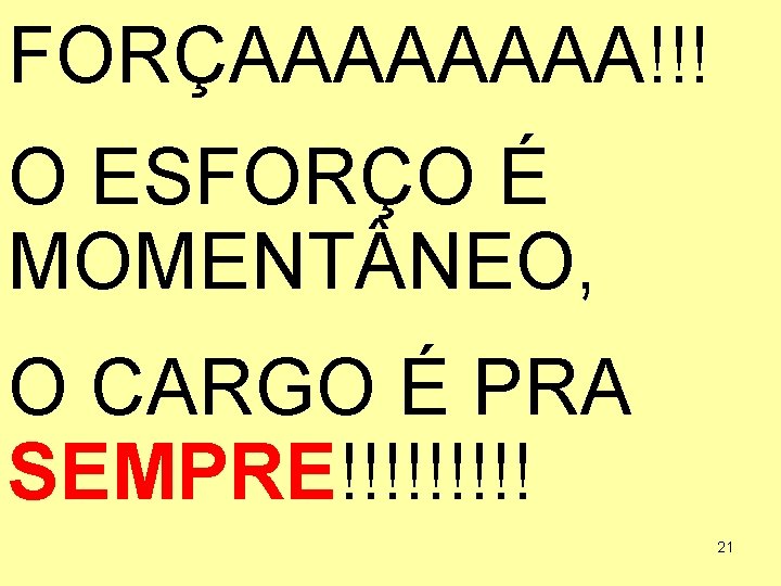 FORÇAAAA!!! O ESFORÇO É MOMENT NEO, O CARGO É PRA SEMPRE!!!!! 21 