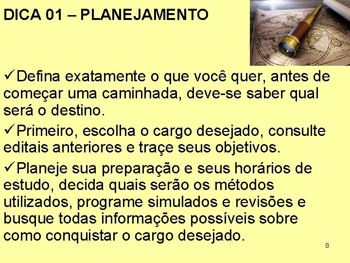 DICA 01 – PLANEJAMENTO üDefina exatamente o que você quer, antes de começar uma