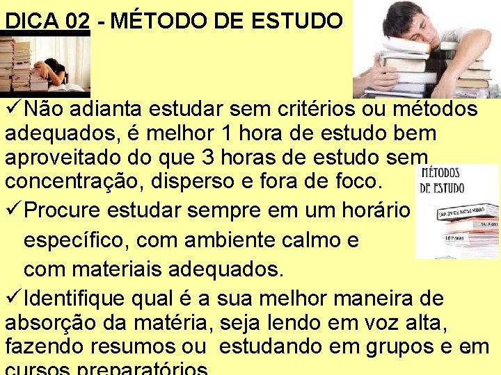 DICA 02 - MÉTODO DE ESTUDO üNão adianta estudar sem critérios ou métodos adequados,