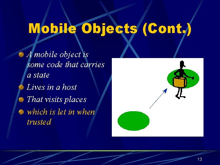 Mobile Objects (Cont. ) A mobile object is some code that carries a state