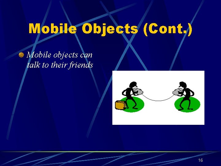 Mobile Objects (Cont. ) Mobile objects can talk to their friends 16 