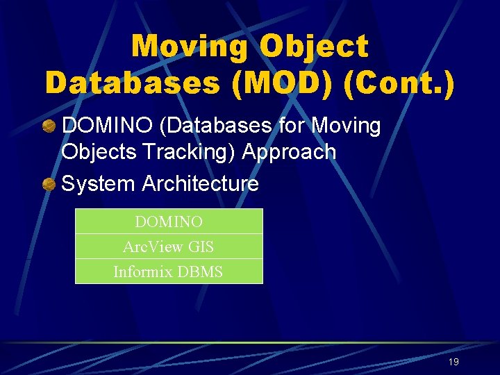 Moving Object Databases (MOD) (Cont. ) DOMINO (Databases for Moving Objects Tracking) Approach System