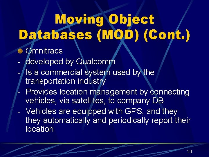 Moving Object Databases (MOD) (Cont. ) - Omnitracs developed by Qualcomm Is a commercial