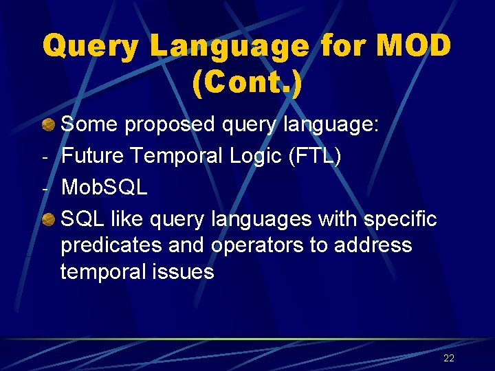 Query Language for MOD (Cont. ) Some proposed query language: - Future Temporal Logic