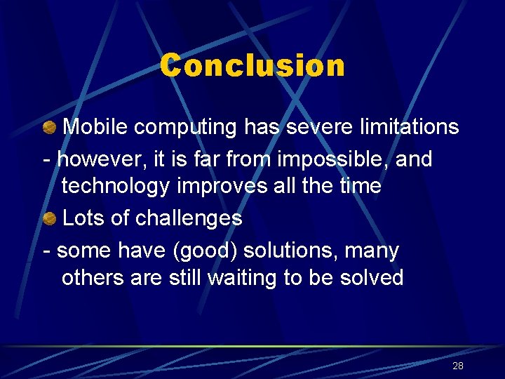 Conclusion Mobile computing has severe limitations - however, it is far from impossible, and