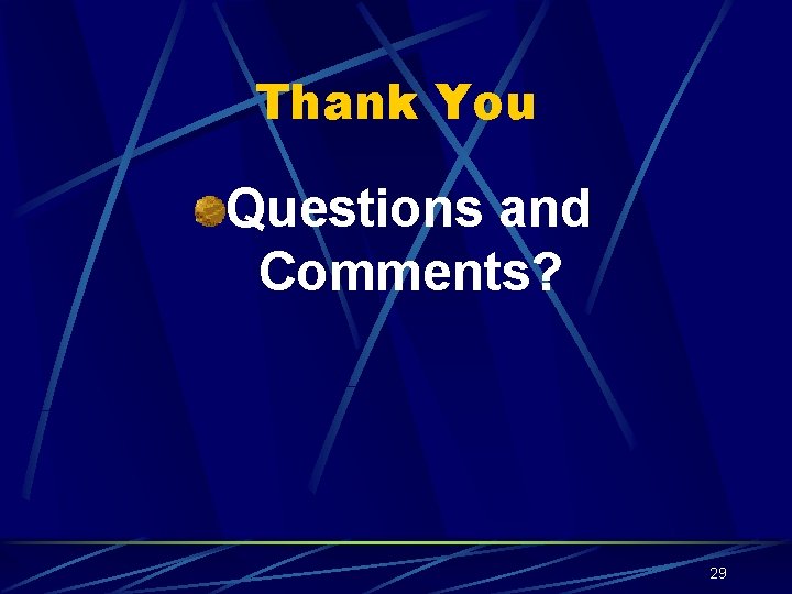 Thank You Questions and Comments? 29 