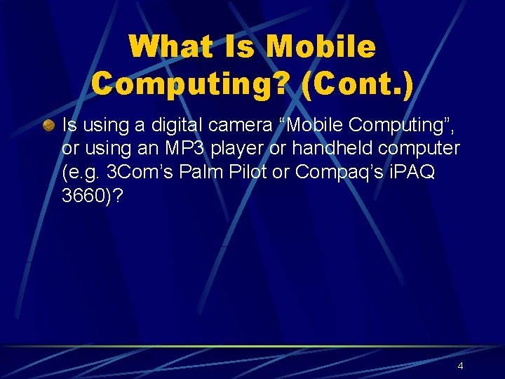 What Is Mobile Computing? (Cont. ) Is using a digital camera “Mobile Computing”, or