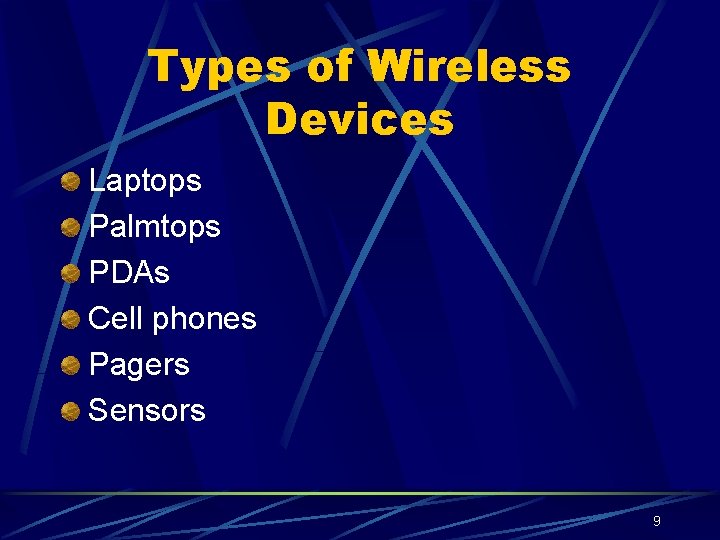 Types of Wireless Devices Laptops Palmtops PDAs Cell phones Pagers Sensors 9 