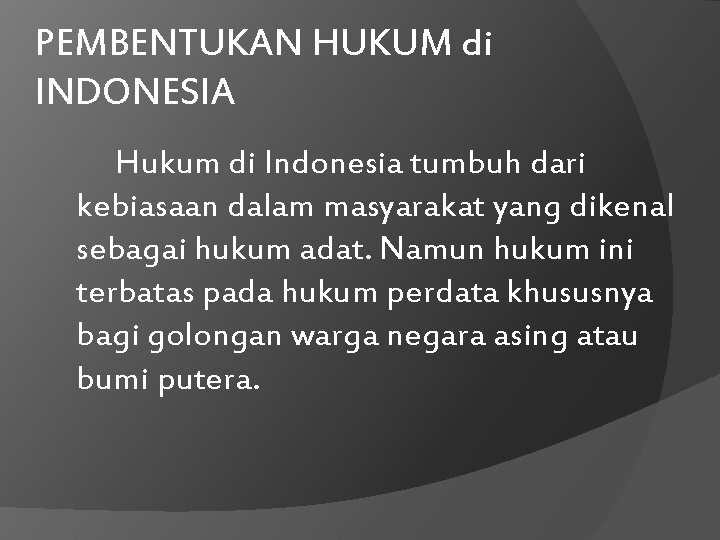 PEMBENTUKAN HUKUM di INDONESIA Hukum di Indonesia tumbuh dari kebiasaan dalam masyarakat yang dikenal
