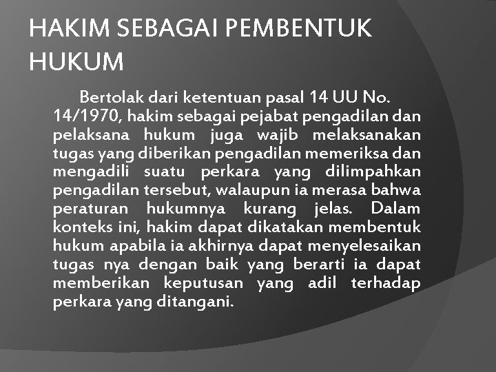 HAKIM SEBAGAI PEMBENTUK HUKUM Bertolak dari ketentuan pasal 14 UU No. 14/1970, hakim sebagai