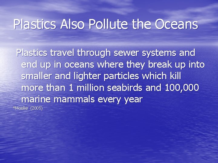 Plastics Also Pollute the Oceans Plastics travel through sewer systems and end up in