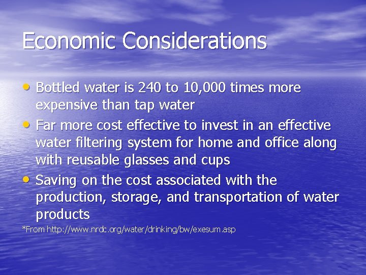Economic Considerations • Bottled water is 240 to 10, 000 times more • •