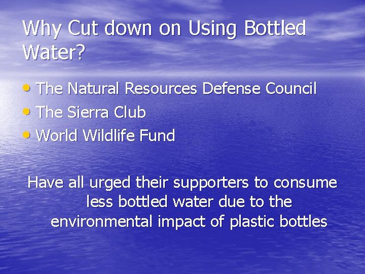 Why Cut down on Using Bottled Water? • The Natural Resources Defense Council •