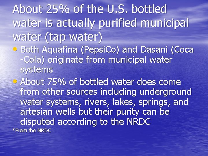 About 25% of the U. S. bottled water is actually purified municipal water (tap