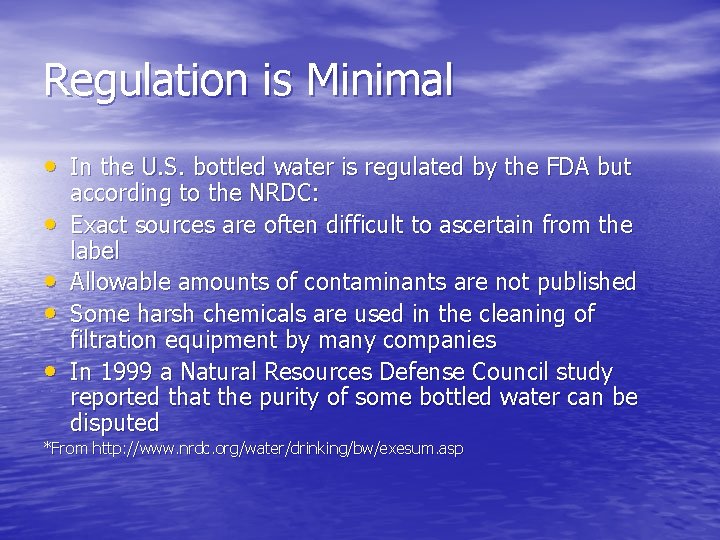 Regulation is Minimal • In the U. S. bottled water is regulated by the