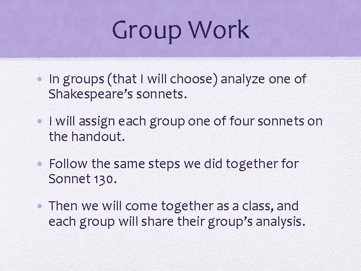 Group Work • In groups (that I will choose) analyze one of Shakespeare’s sonnets.