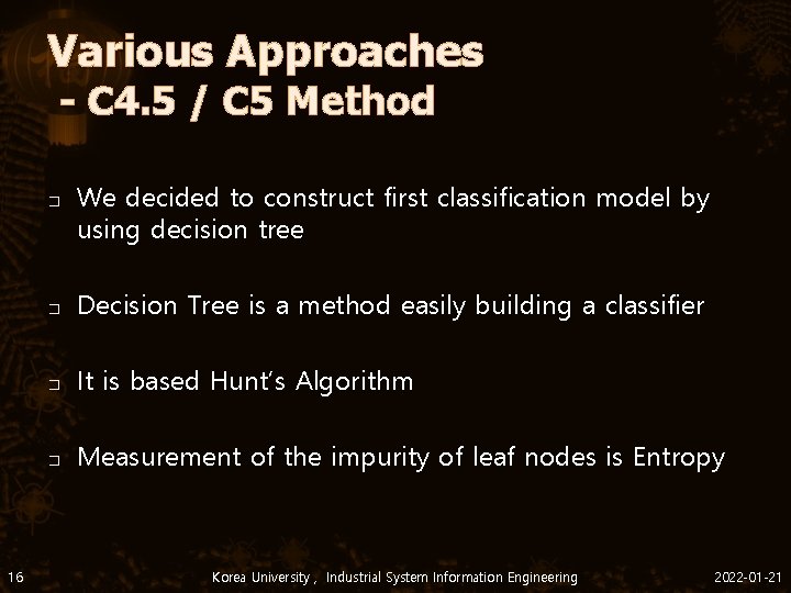 Various Approaches - C 4. 5 / C 5 Method � 16 We decided