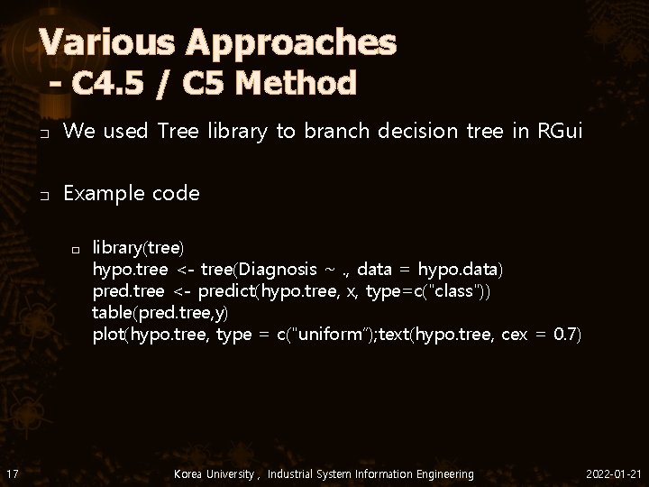 Various Approaches - C 4. 5 / C 5 Method � We used Tree