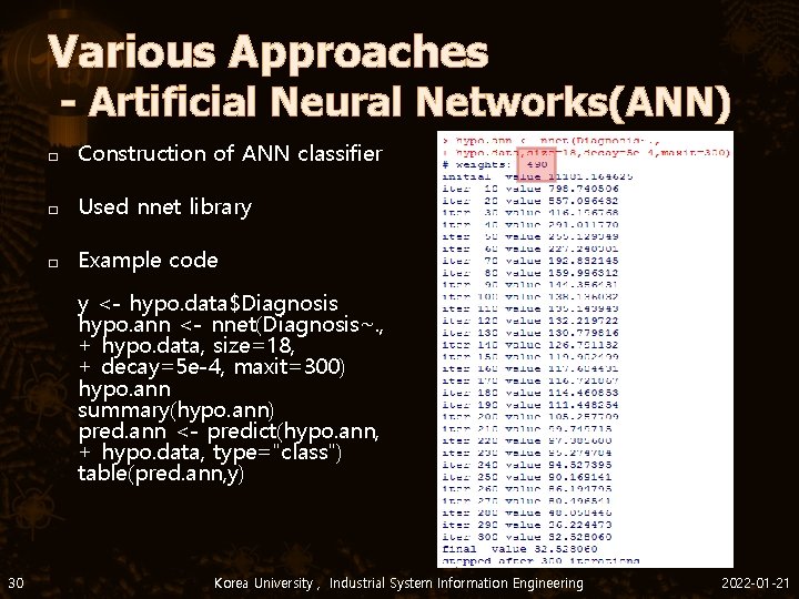 Various Approaches - Artificial Neural Networks(ANN) � Construction of ANN classifier � Used nnet