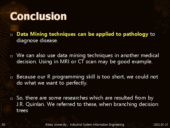 Conclusion � � 50 Data Mining techniques can be applied to pathology to diagnose