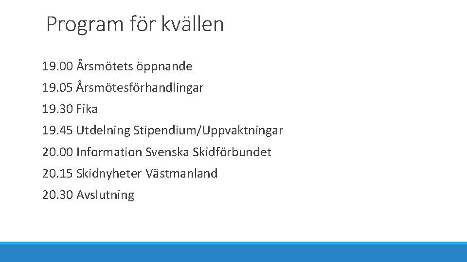 Program för kvällen 19. 00 Årsmötets öppnande 19. 05 Årsmötesförhandlingar 19. 30 Fika 19.