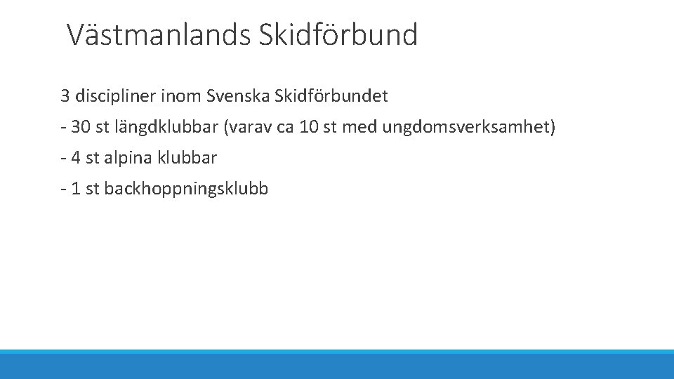 Västmanlands Skidförbund 3 discipliner inom Svenska Skidförbundet - 30 st längdklubbar (varav ca 10